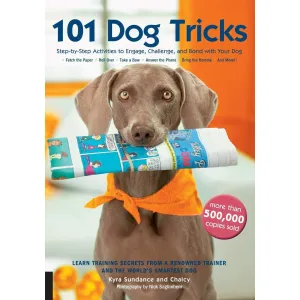 101 Dog Tricks: Step by Step Activities to Engage, Challenge, and Bond with Your Dog