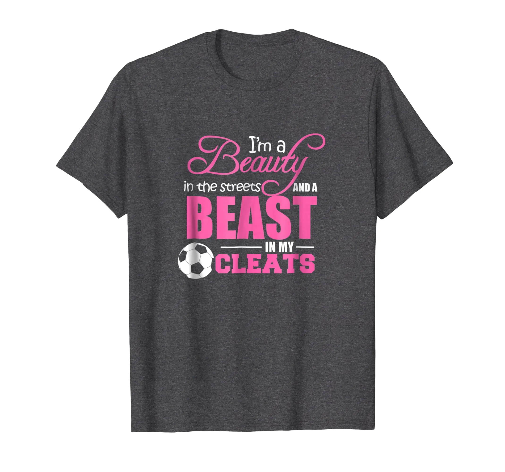 Beauty In The Streets Beast In My Cleats Soccer T-Shirt Gift