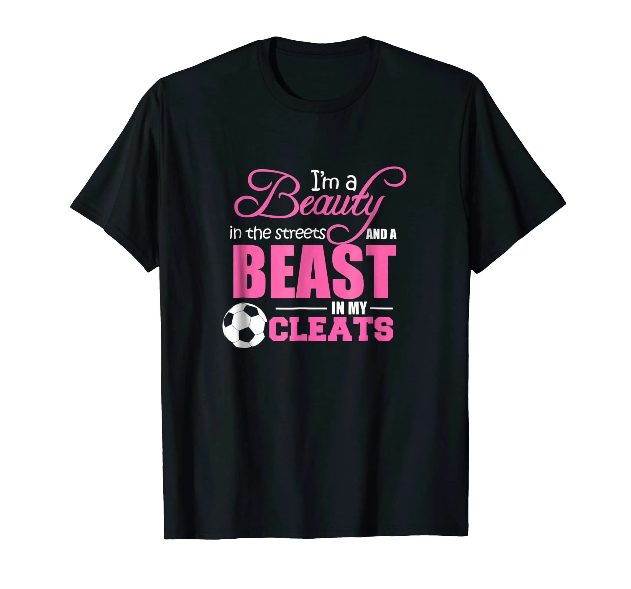 Beauty In The Streets Beast In My Cleats Soccer T-Shirt Gift