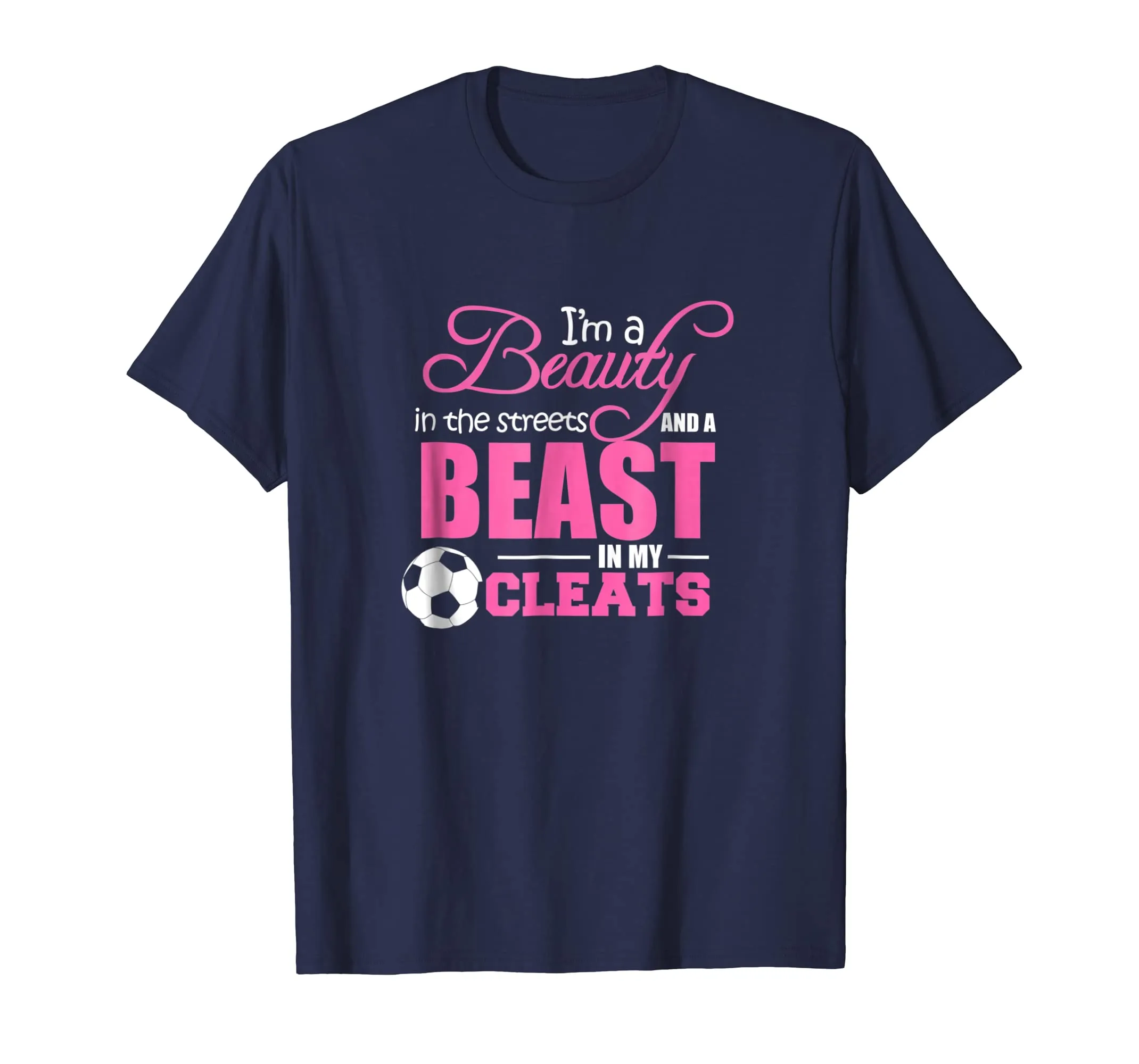 Beauty In The Streets Beast In My Cleats Soccer T-Shirt Gift
