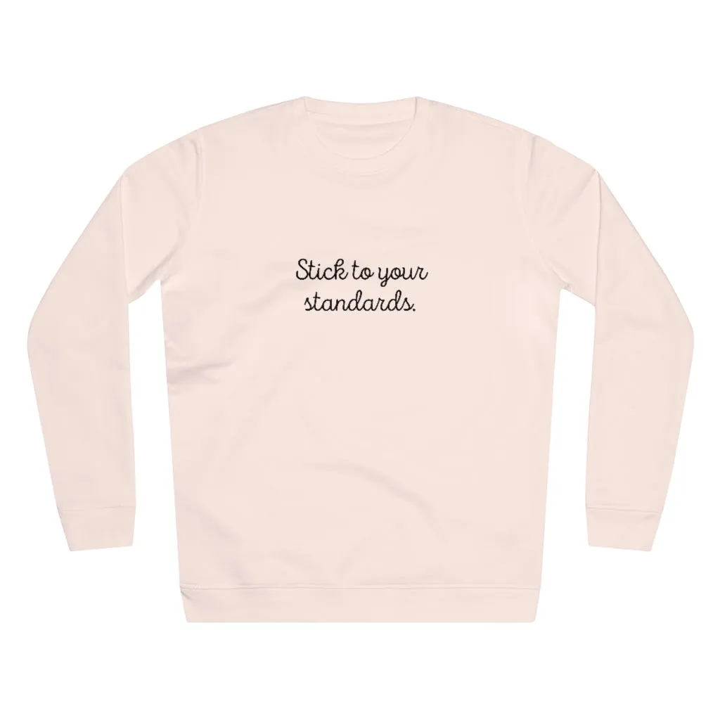 Organic "Stick To Your Standards" Sweatshirt